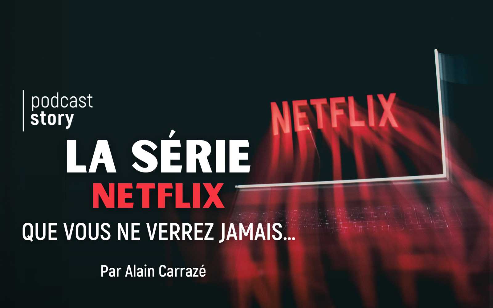 LA SÉRIE NETFLIX QUE VOUS NE VERREZ JAMAIS – Par Alain Carrazé