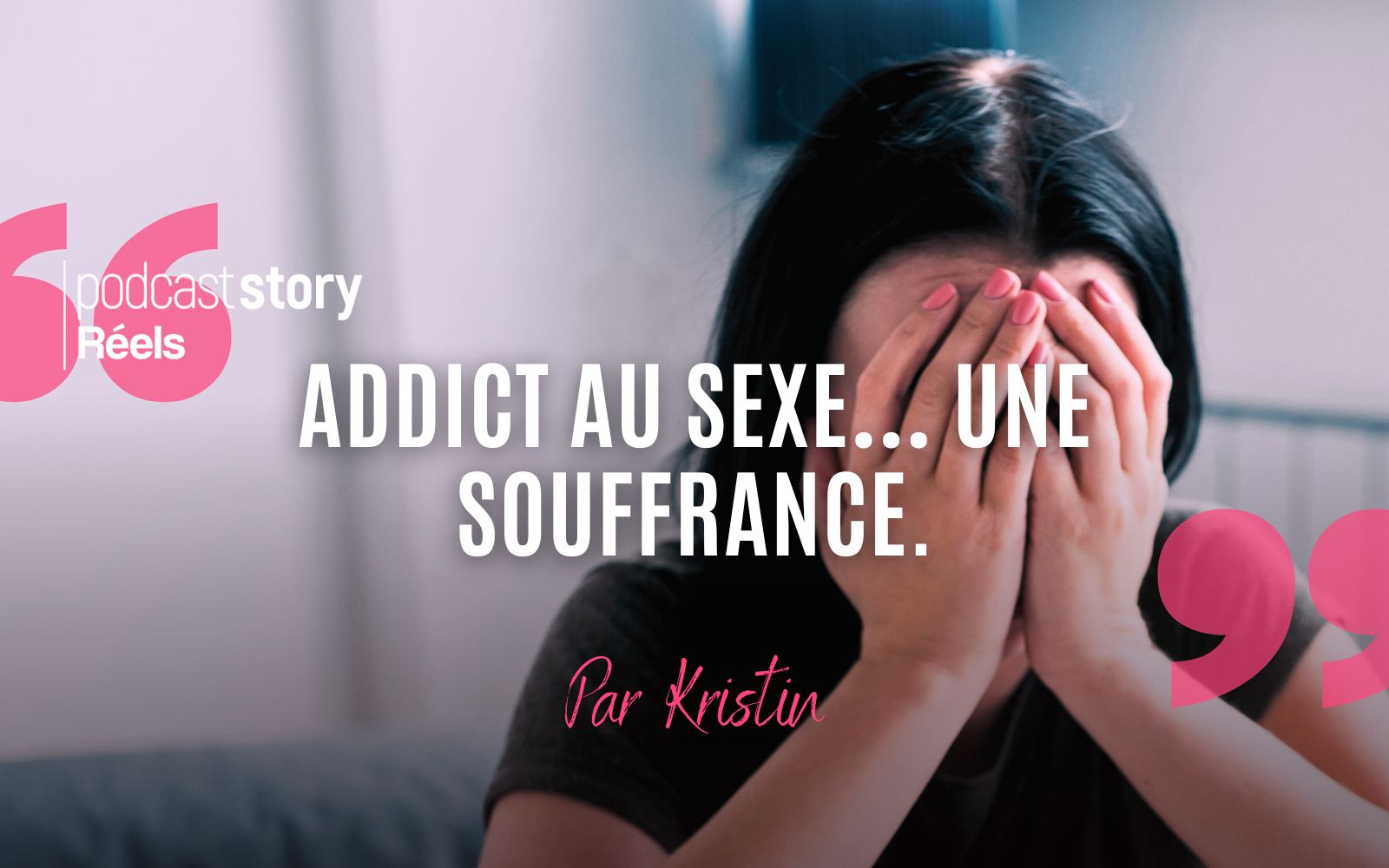 ADDICT AU SEXE, UNE SOUFFRANCE ! Par Kristin