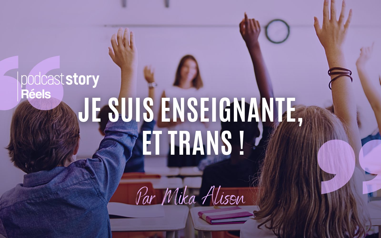 JE SUIS ENSEIGNANTE, ET TRANS ! – Par Mika Alison