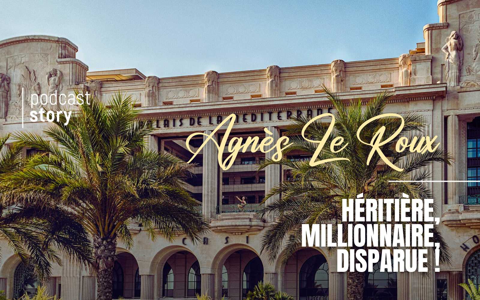 AGNÈS LE ROUX – HÉRITIÈRE, MILLIONNAIRE, DISPARUE !