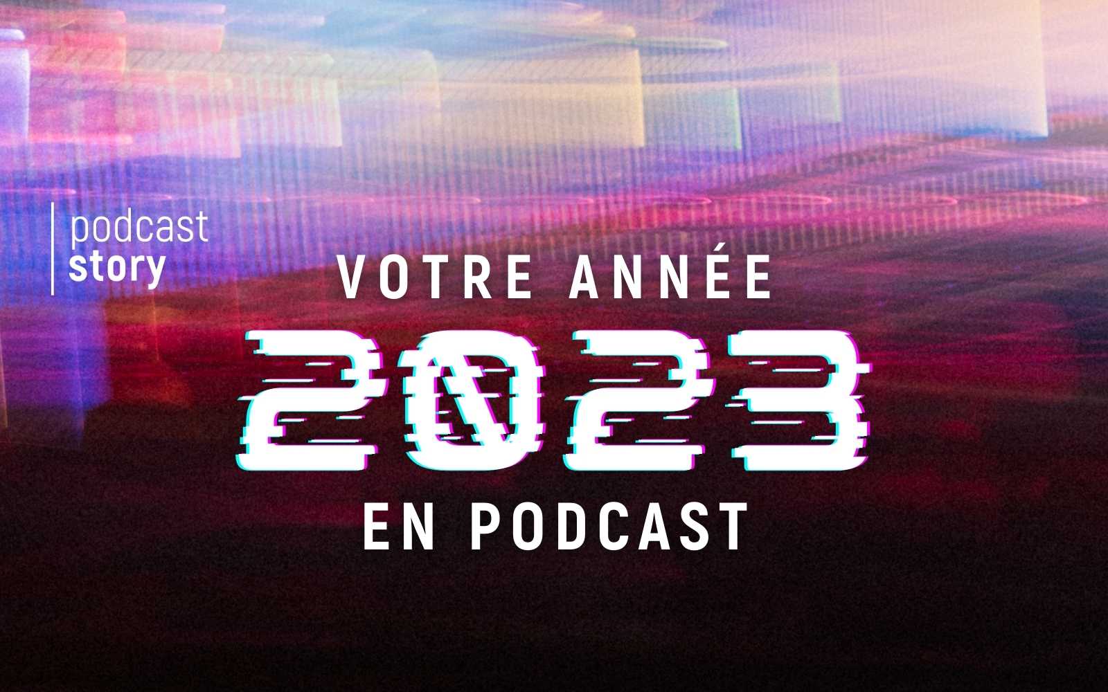 VOTRE ANNÉE EN PODCAST !