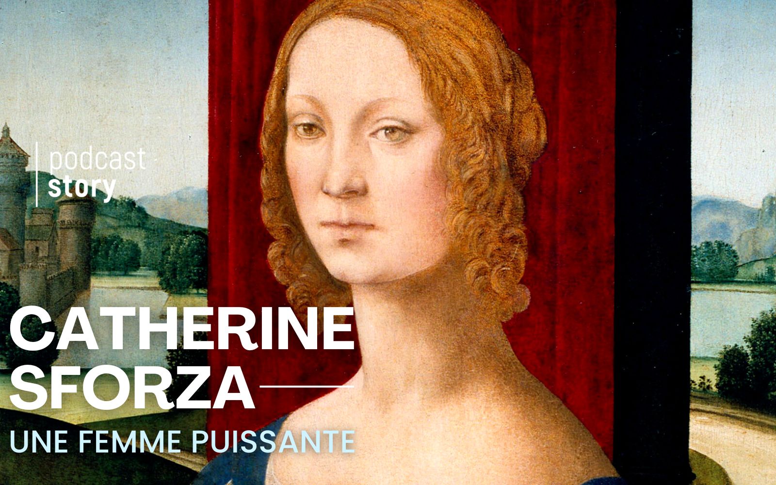 CATHERINE SFORZA, UNE FEMME PUISSANTE