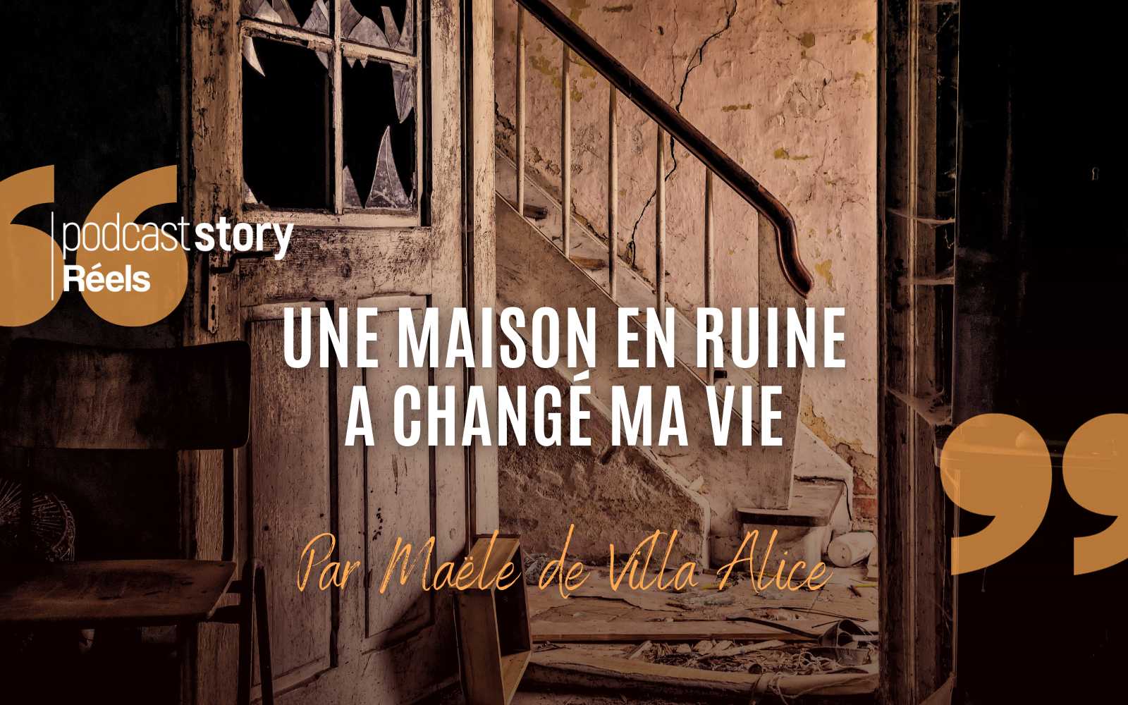 UNE MAISON EN RUINE A CHANGÉ MA VIE – Par Maële de Villa Alice