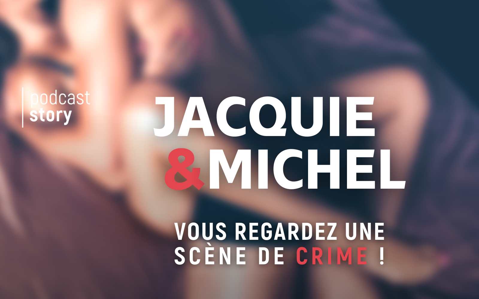 JACQUIE & MICHEL – Vous regardez une scène de crime !