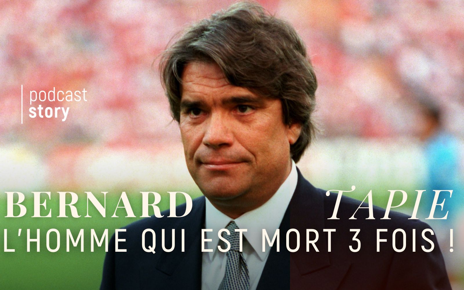 BERNARD TAPIE – L’HOMME QUI EST MORT 3 FOIS !