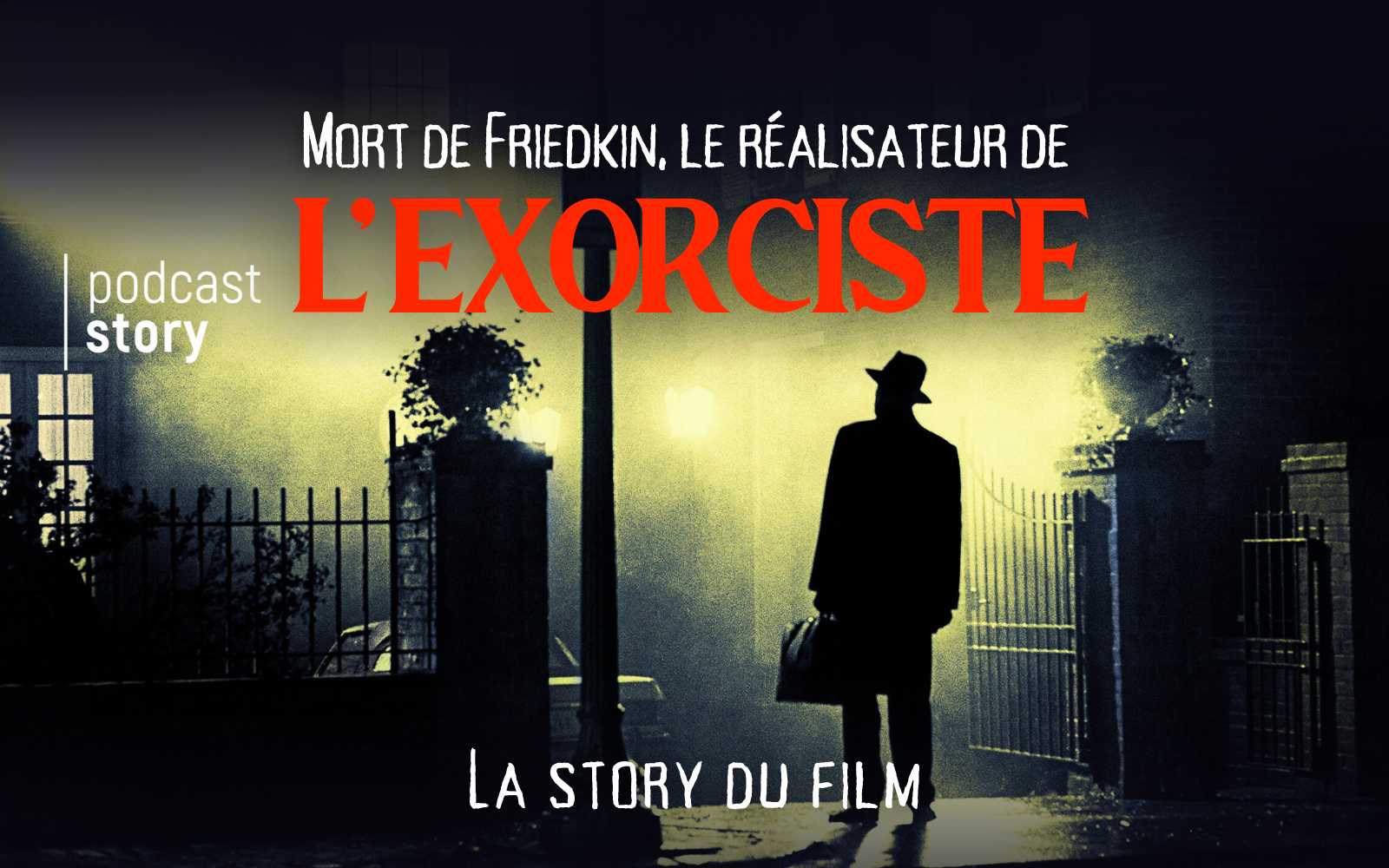MORT DE FRIEDKIN, LE RÉALISATEUR DE L’EXORCISTE. La story du film.