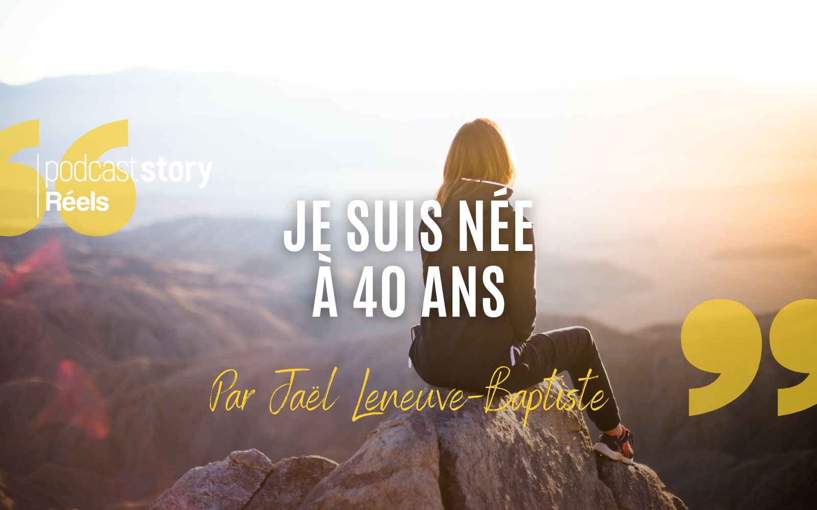 JE SUIS NÉE À 40 ANS – Par Jaël Leneuve-Baptiste
