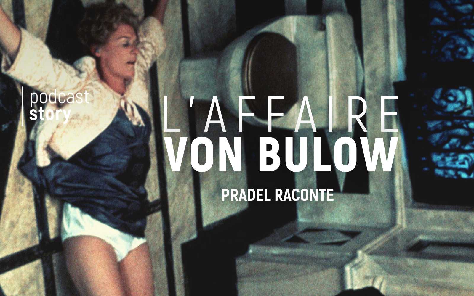 L’AFFAIRE VON BULOW – PRADEL RACONTE