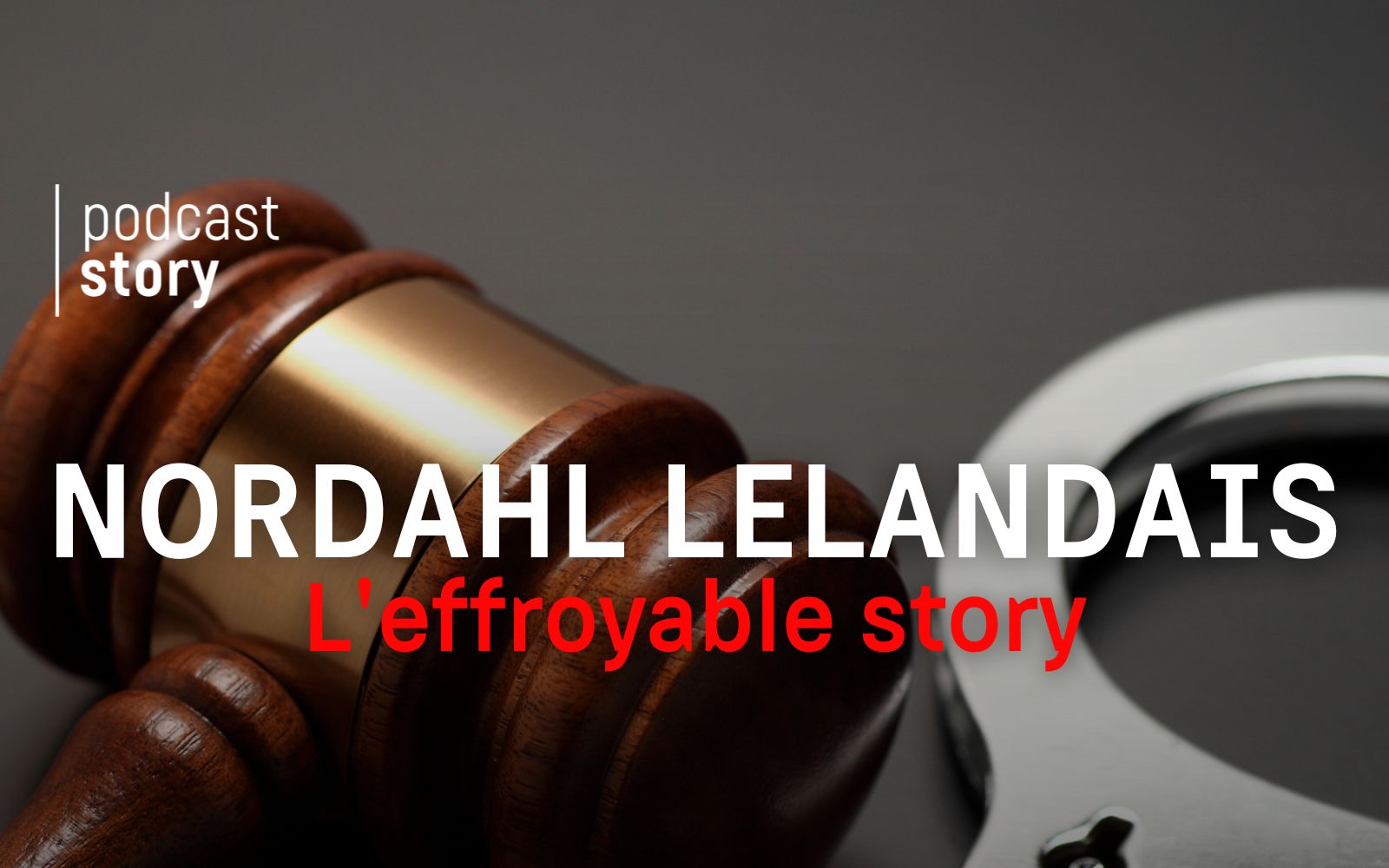 NORDAHL LELANDAIS, 22 ans de sûreté : l’effroyable story